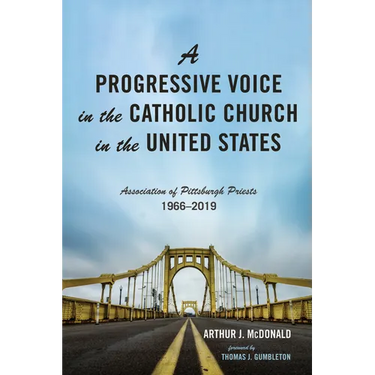 A Progressive Voice in the Catholic Church in the United States: Association of Pittsburgh Priests, 1966-2019
