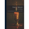 Daily Bread: A Few Morning Meditations For The Use Of Catholic Christians