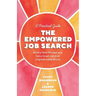 The Empowered Job Search: Build a New Mindset and Get a Great Job in an Unpredictable World