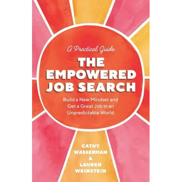 The Empowered Job Search: Build a New Mindset and Get a Great Job in an Unpredictable World