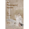 The Phantasmagorical Imperative: and Other Fabrications