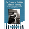 The Tyranny of Tradition in Piano Teaching: A Critical History from Clementi to the Present