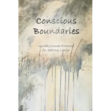 Conscious Boundaries: Guided Journal Practices for Setting Limits