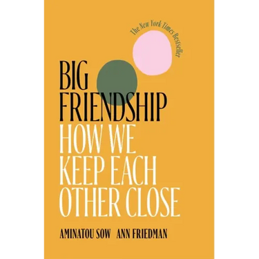 Big Friendship: How We Keep Each Other Close