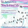 In Antarctica, You'll Find Me: A Story of Adventure Discovering Creatures of Antarctica