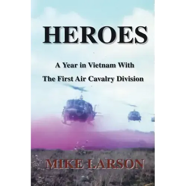 Heroes: A Year in Vietnam with the First Air Cavalry Division