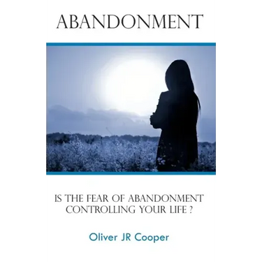 Abandonment: Is The Fear Of Abandonment Controlling Your Life?