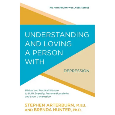 Understanding and Loving a Person with Depression: Biblical and Practical Wisdom to Build Empathy, Preserve Boundaries, and Show Compassion