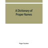 A dictionary of proper names and notable matters in the works of Dante