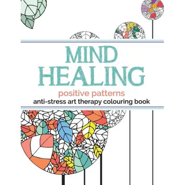 Mind Healing Anti-Stress Art Therapy Colouring Book: Positive Patterns
