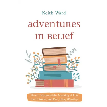 Adventures in Belief: How I Discovered the Meaning of Life, the Universe, and Everything (Possibly)