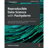 Reproducible Data Science with Pachyderm: Learn how to build version-controlled, end-to-end data pipelines using Pachyderm 2.0