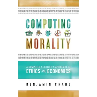 Computing Morality: A Computer Scientist's Approach Ethics and Economics
