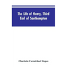 The Life of Henry, Third Earl of Southampton: Shakespeare's Patron