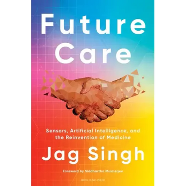 Future Care: Sensors, Artificial Intelligence, and the Reinvention of Medicine