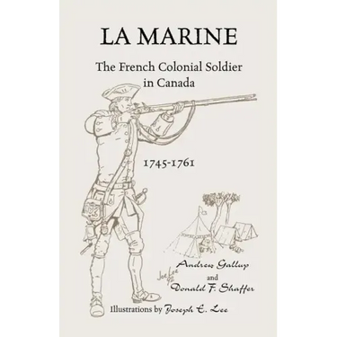 La Marine: The French Colonial Soldier in Canada, 1745-1761