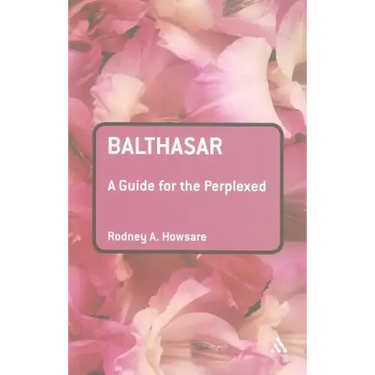 Balthasar: A Guide for the Perplexed