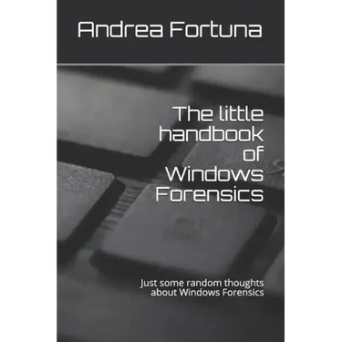 The little handbook of Windows Forensics: Just some random thoughts about Windows Forensics