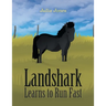 Landshark Learns to Run Fast