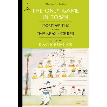 The Only Game in Town: Sportswriting from the New Yorker