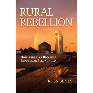 Rural Rebellion: How Nebraska Became a Republican Stronghold