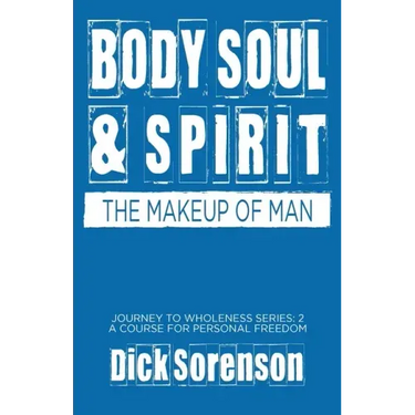 Body Soul and Spirit: The Makeup of Man