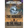 The Humans in the Walls: and Other Stories