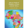 African Political Thinkers of Post-colonial Africa