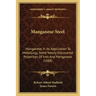 Manganese-Steel: Manganese In Its Application To Metallurgy, Some Newly-Discovered Properties Of Iron And Manganese (1888)
