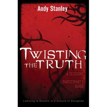 Twisting the Truth Bible Study Participant's Guide: Learning to Discern in a Culture of Deception