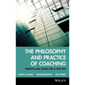 The Philosophy and Practice of Coaching: Insights and Issues for a New Era