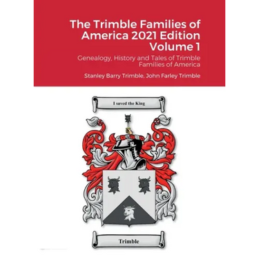 The Trimble Families of America 2021 Edition Volume 1: Genealogy, History and Tales of Trimble Families of America