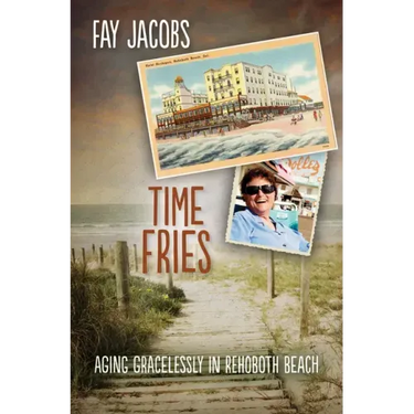 Time Fries!: Aging Gracelessly in Rehoboth Beach