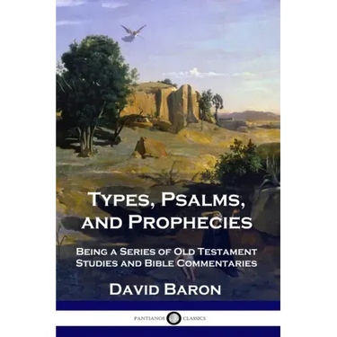 Types, Psalms, and Prophecies: Being a Series of Old Testament Studies and Bible Commentaries