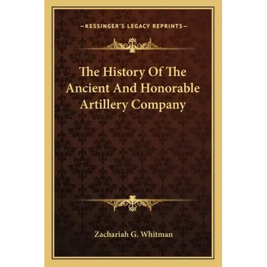 The History Of The Ancient And Honorable Artillery Company