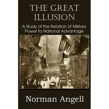 The Great Illusion A Study of the Relation of Military Power to National Advantage