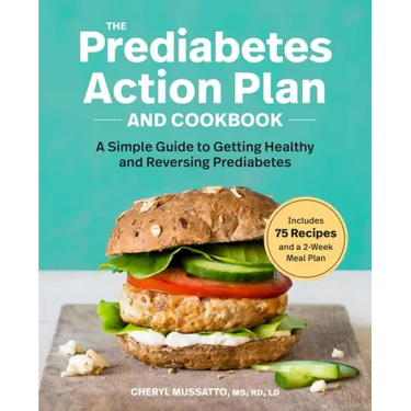 The Prediabetes Action Plan and Cookbook: A Simple Guide to Getting Healthy and Reversing Prediabetes