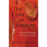 The Cure for Sorrow: A Book of Blessings for Times of Grief