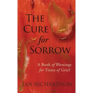 The Cure for Sorrow: A Book of Blessings for Times of Grief