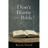 Don't Blame The Bible!