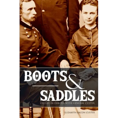 Boots and Saddles: Or Life in Dakota with General Custer (Expanded, Annotated)