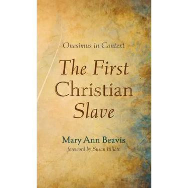 The First Christian Slave: Onesimus in Context