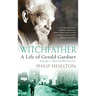 Witchfather: : A Life of Gerald Gardner, Volume 1--Into the Witch Cult
