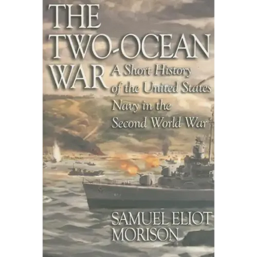 The Two-Ocean War: A Short History of the United States Navy in the Second World War