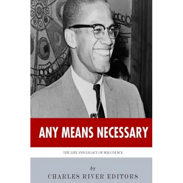 Any Means Necessary: The Life and Legacy of Malcolm X