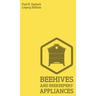 Beehives And Bee Keepers' Appliances (Legacy Edition): A Practical Manual For Handmade Bee Hives, Wax And Honey Extraction Tools, And Traditional Apia