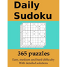 Daily Sudoku: 365 puzzles with detailed solutions: In easy, medium and hard difficulty
