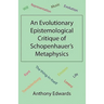 An Evolutionary Epistemological Critique of Schopenhauer's Metaphysics