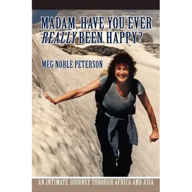 Madam, Have You Ever Really Been Happy?: An Intimate Journey through Africa and Asia