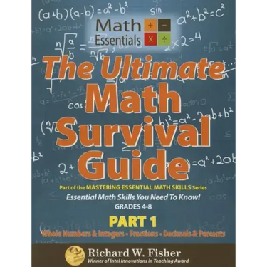 The Ultimate Math Survival Guide Part 1: Whole Numbers & Integers, Fractions, and Decimals & Percents